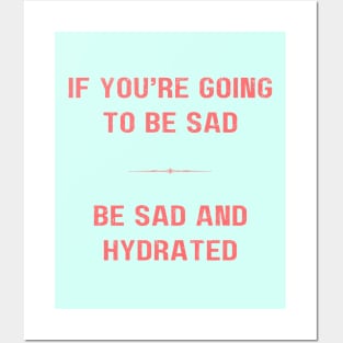 "BE SAD AND HYDRATED" - Funny drink water motivation work ethic quote Posters and Art